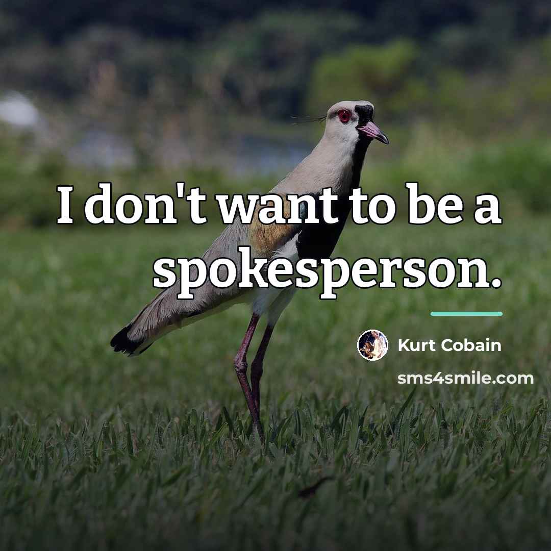 “I don't want to be a spokesperson.…” quote by Kurt Cobain