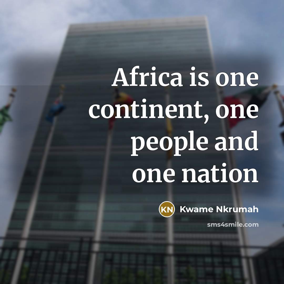 “Africa is one continent, one people and one nation” quote by Kwame Nkrumah