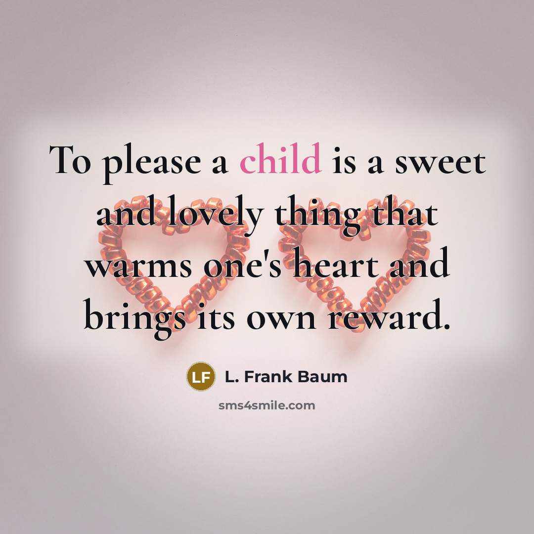 “To please a child is a sweet and lovely thing…” quote by L. Frank Baum
