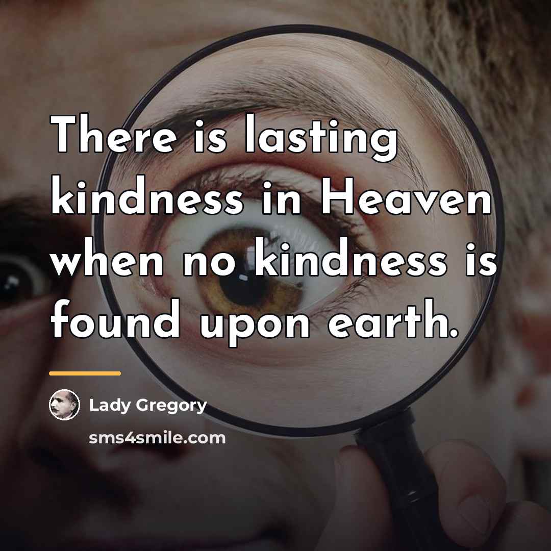“There is lasting kindness in Heaven when no kindness is…” quote by Lady Gregory