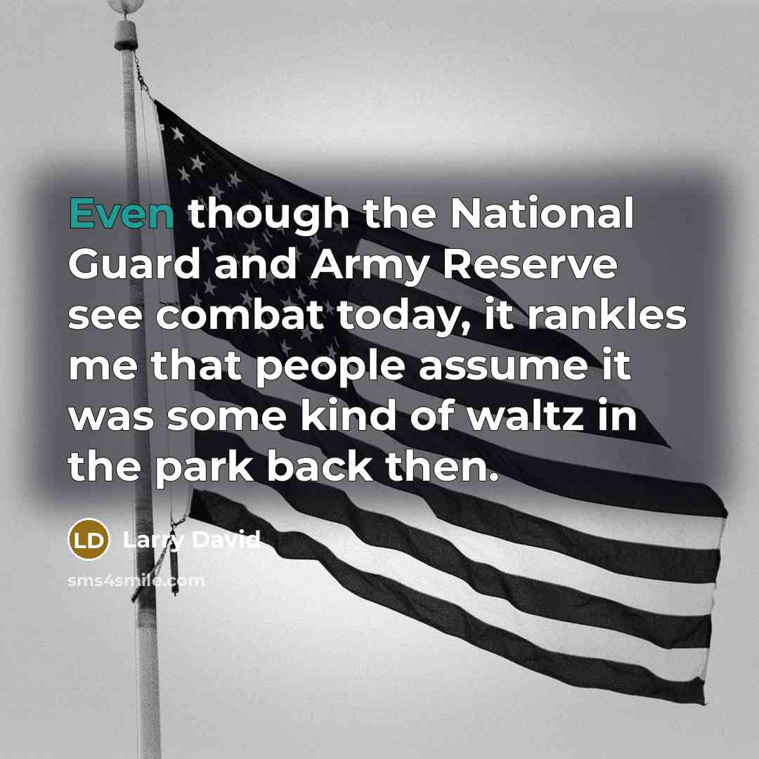 “Even though the National Guard and Army Reserve see combat…” quote by Larry David