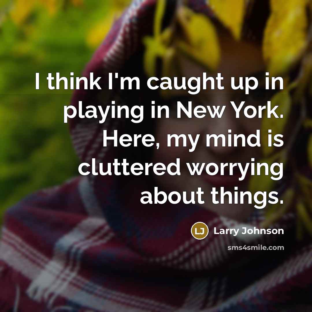 “I think I'm caught up in playing in New York.…” quote by Larry Johnson