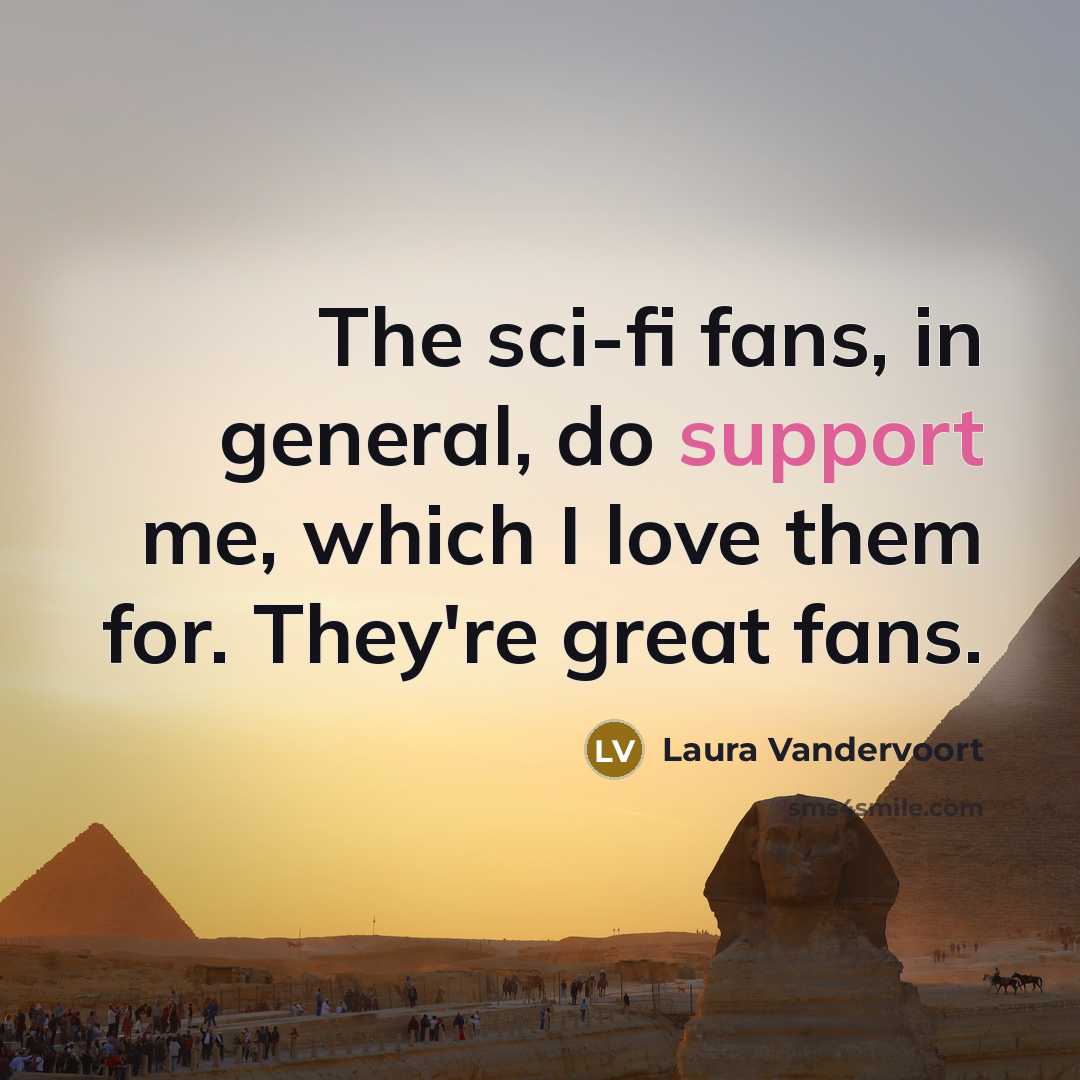 “The sci-fi fans, in general, do support me, which I…” quote by Laura Vandervoort