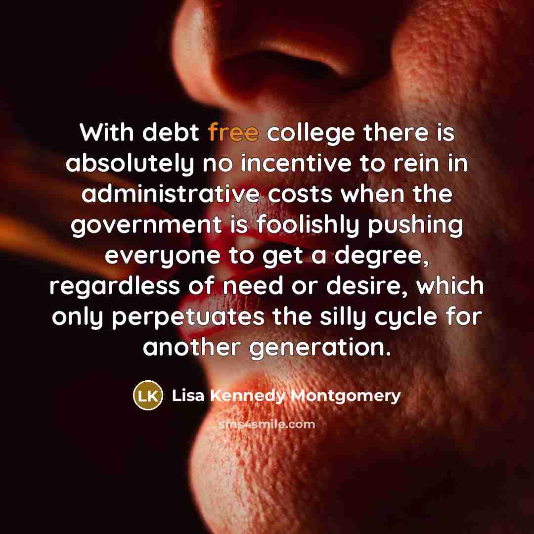 “With debt free college there is absolutely no incentive to…” quote by Lisa Kennedy Montgomery