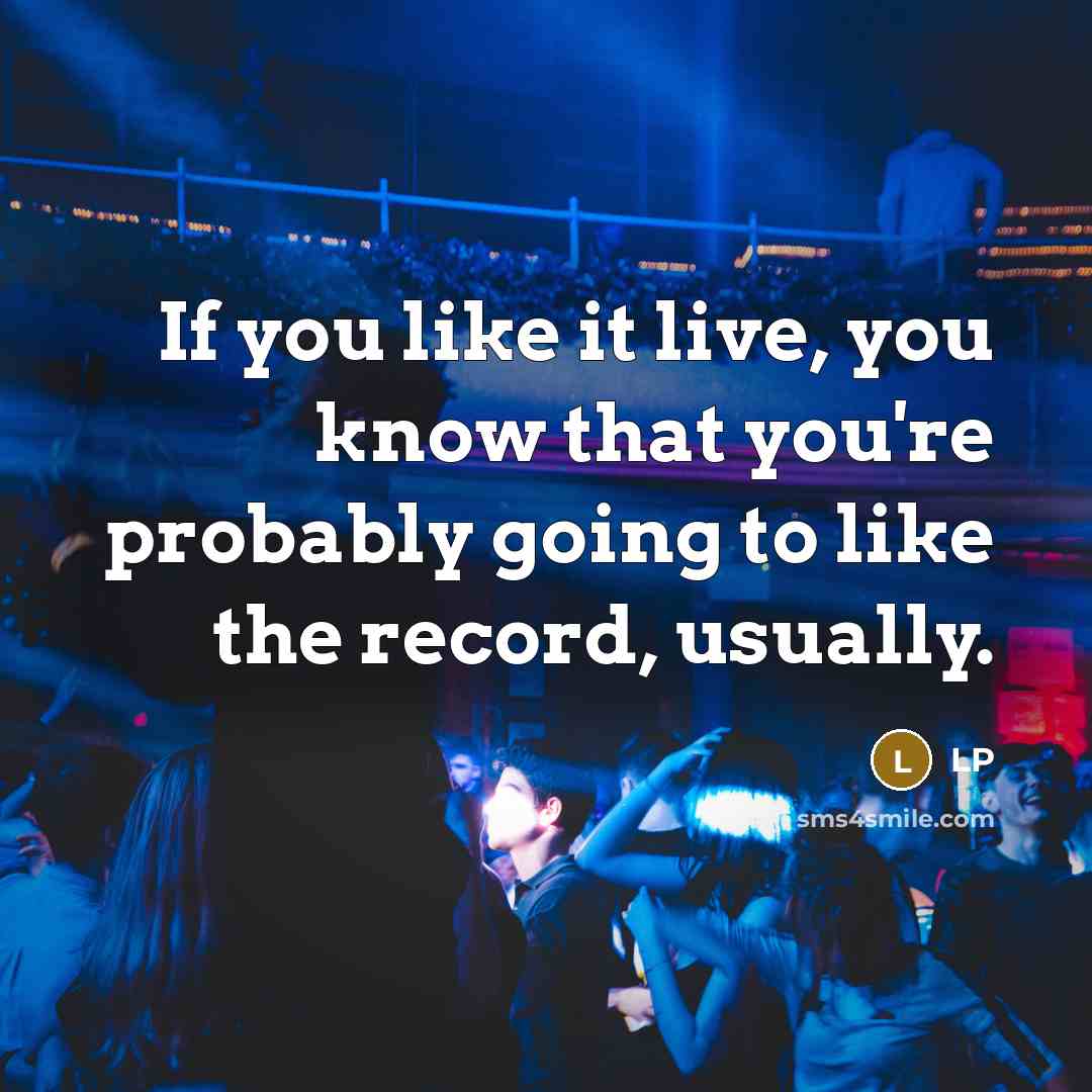 “If you like it live, you know that you're probably…” quote by LP