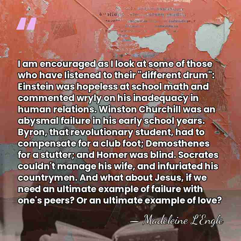 I am encouraged as I look at some of those who have&hellip; - Madeleine L'Engle