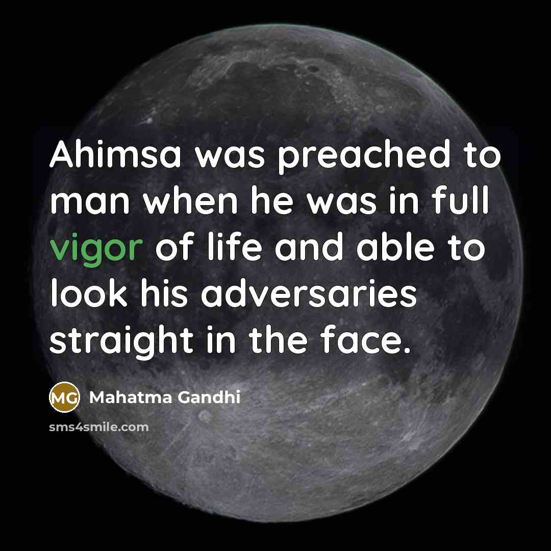 “Ahimsa was preached to man when he was in full…” quote by Mahatma Gandhi