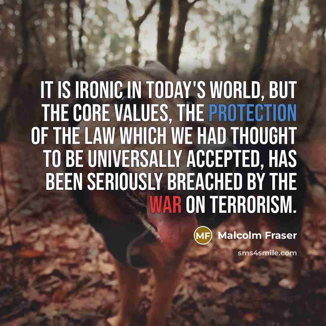“It is ironic in today's world, but the core values,…” quote by Malcolm Fraser