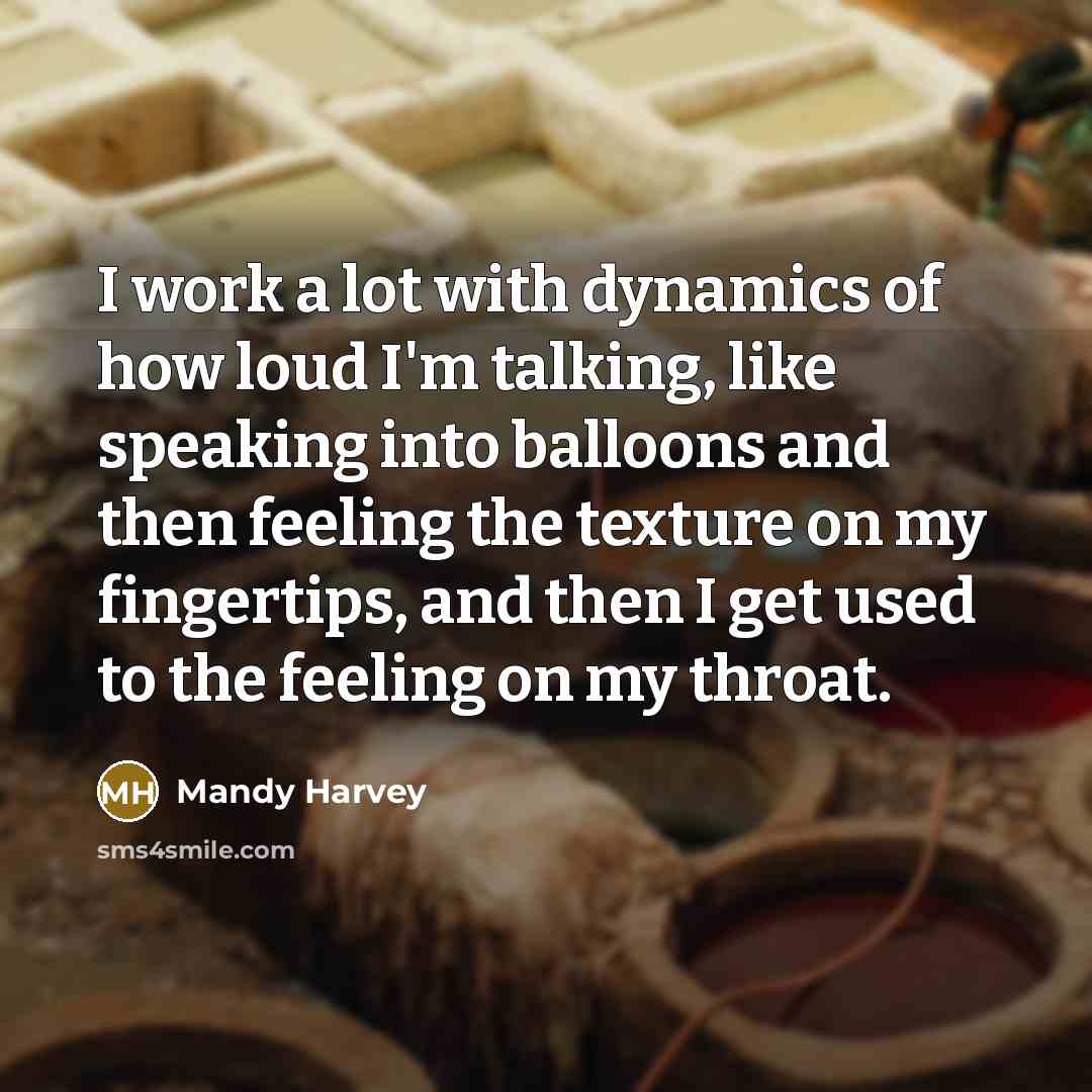 “I work a lot with dynamics of how loud I'm…” quote by Mandy Harvey