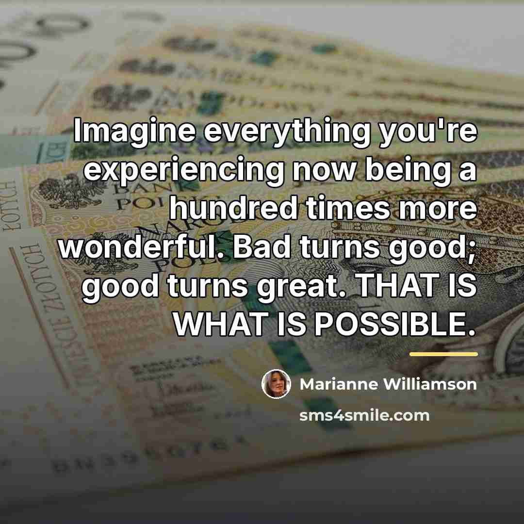 “Imagine everything you're experiencing now being a hundred times more…” quote by Marianne Williamson