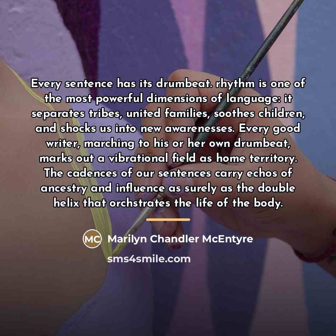 “Every sentence has its drumbeat. rhythm is one of the…” quote by Marilyn Chandler McEntyre