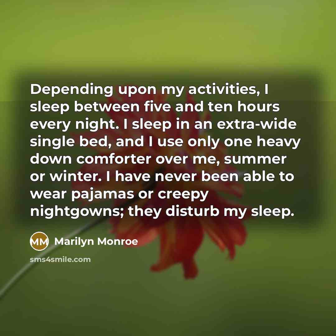 “Depending upon my activities, I sleep between five and ten…” quote by Marilyn Monroe