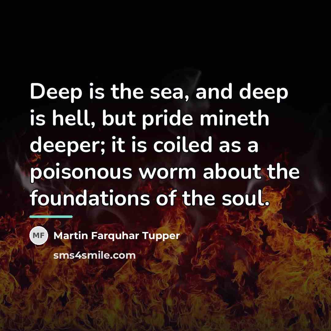 “Deep is the sea, and deep is hell, but pride…” quote by Martin Farquhar Tupper