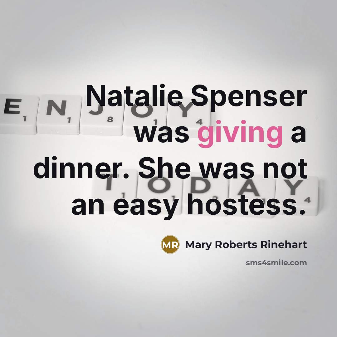 “Natalie Spenser was giving a dinner. She was not an…” quote by Mary Roberts Rinehart