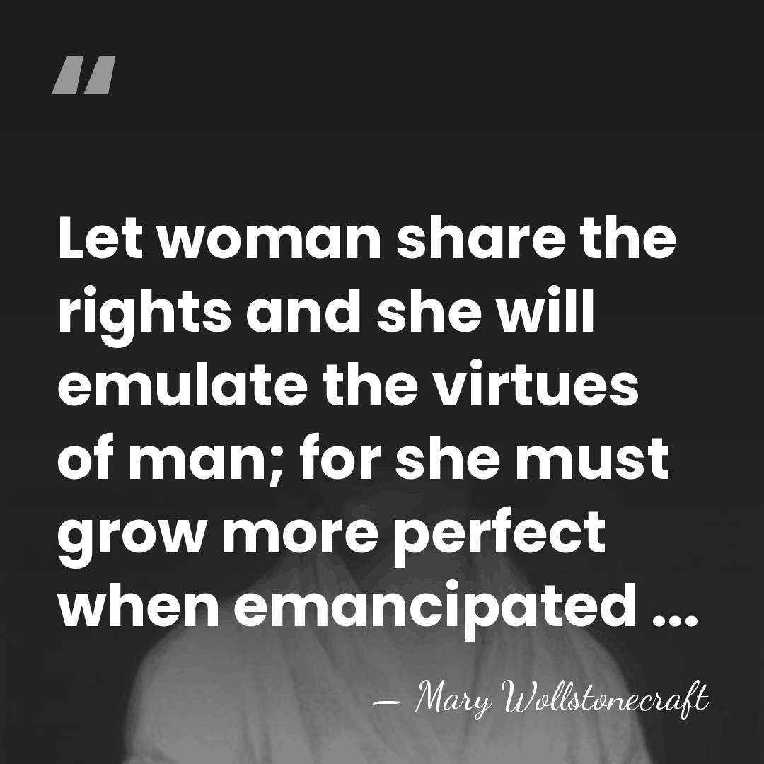 Let woman share the rights and she will emulate the virtues of&hellip; - Mary Wollstonecraft