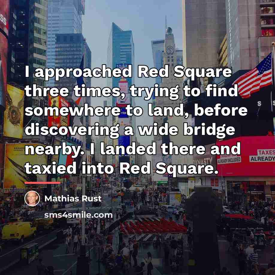 “I approached Red Square three times, trying to find somewhere…” quote by Mathias Rust