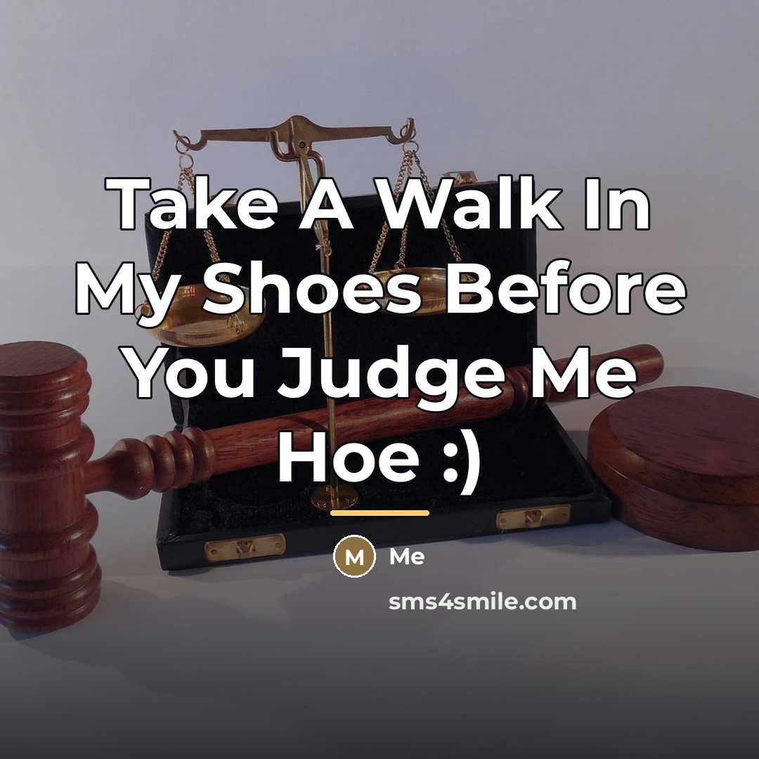 “Take A Walk In My Shoes Before You Judge Me…” quote by Me