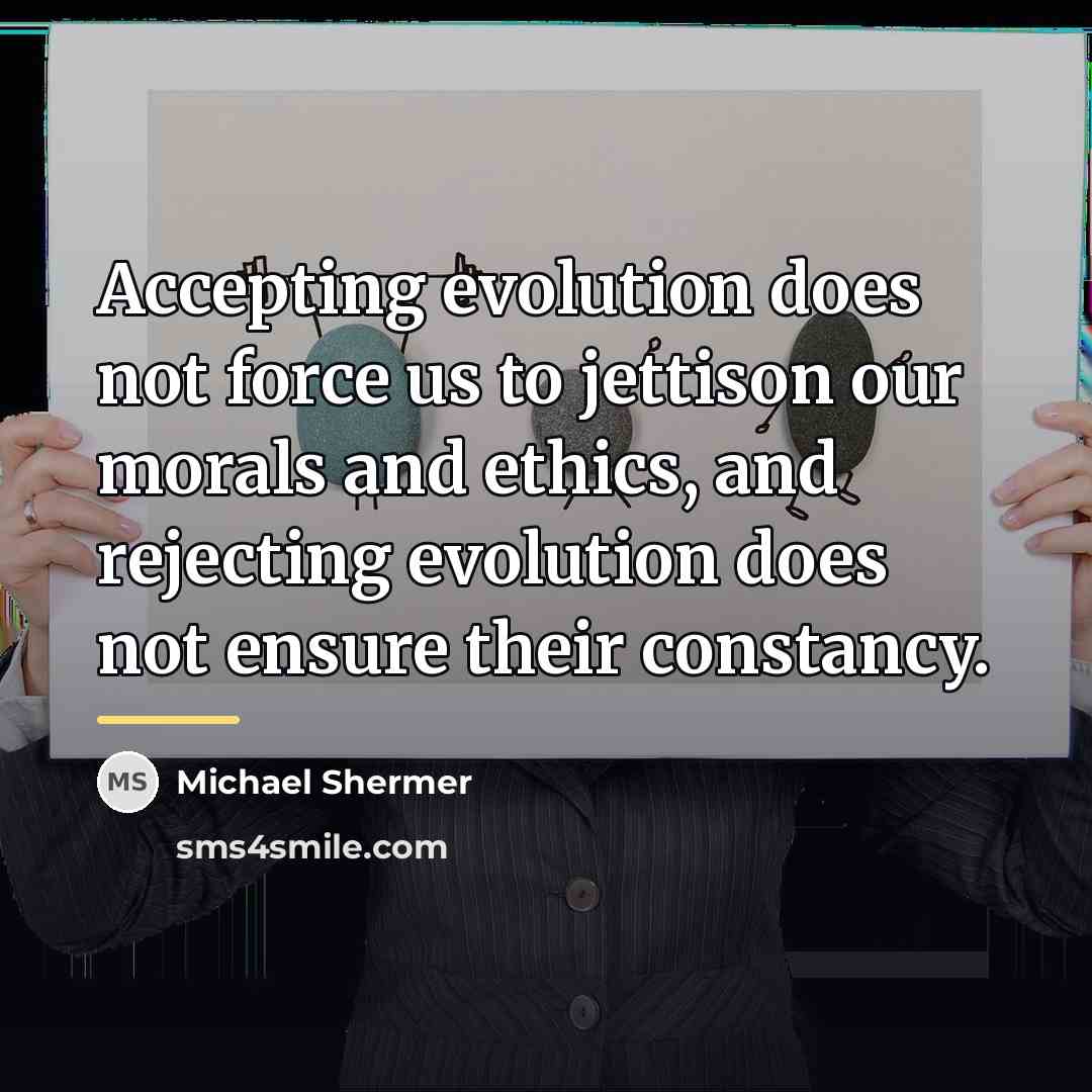 “Accepting evolution does not force us to jettison our morals…” quote by Michael Shermer