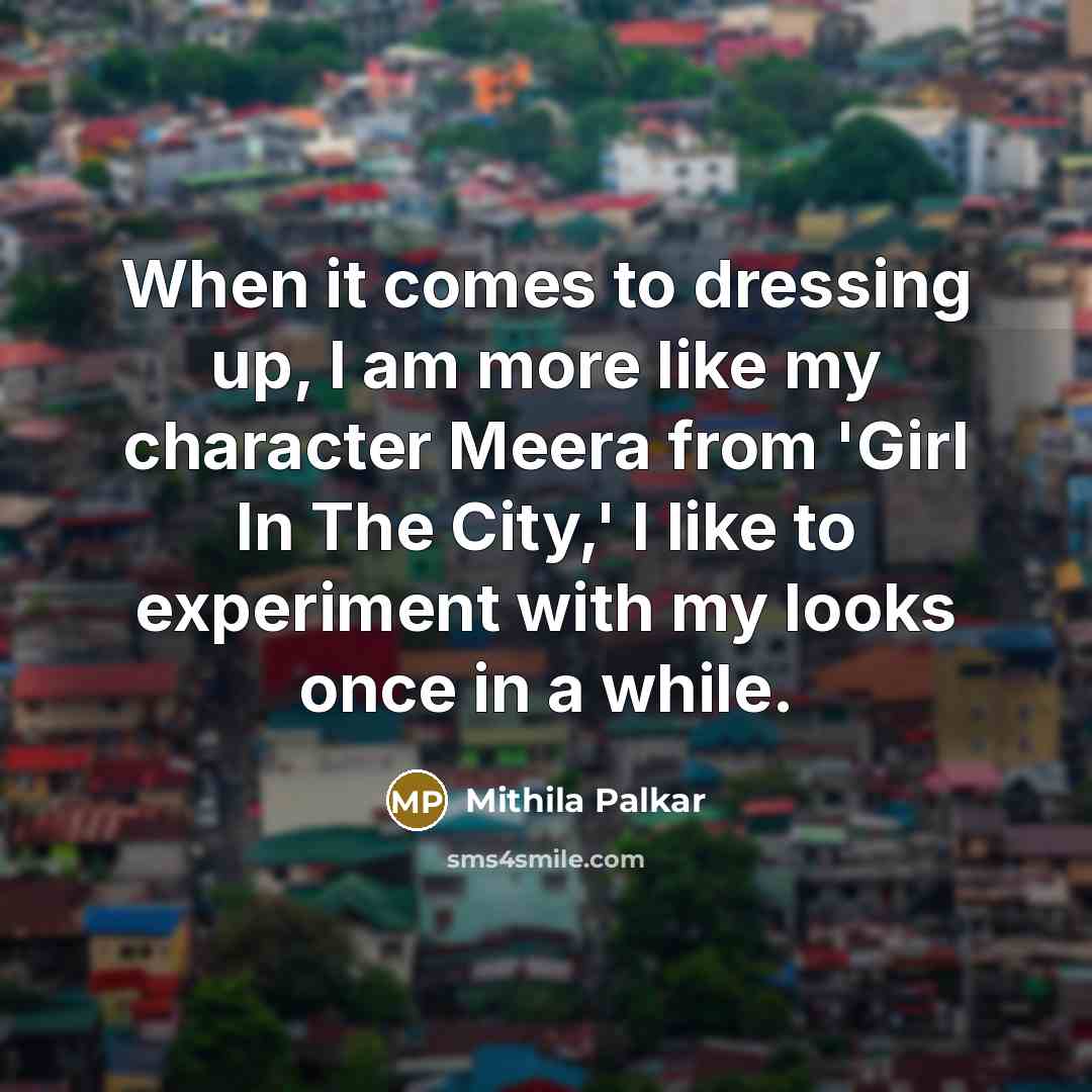“When it comes to dressing up, I am more like…” quote by Mithila Palkar