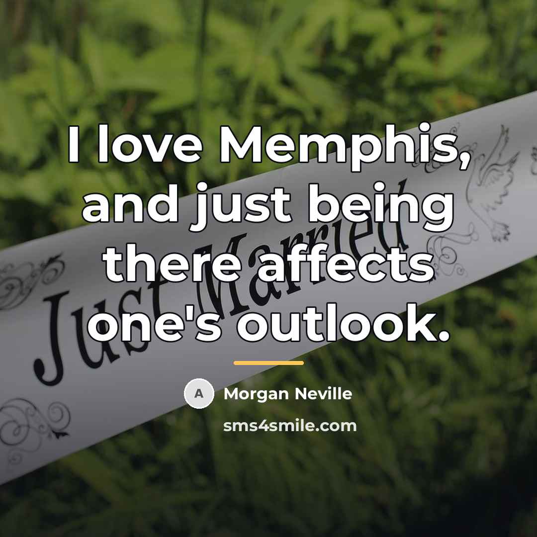 “I love Memphis, and just being there affects one's outlook.…” quote by Morgan Neville