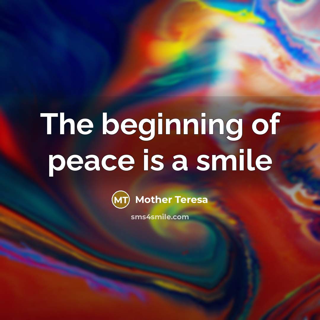 “The beginning of peace is a smile…” quote by Mother Teresa