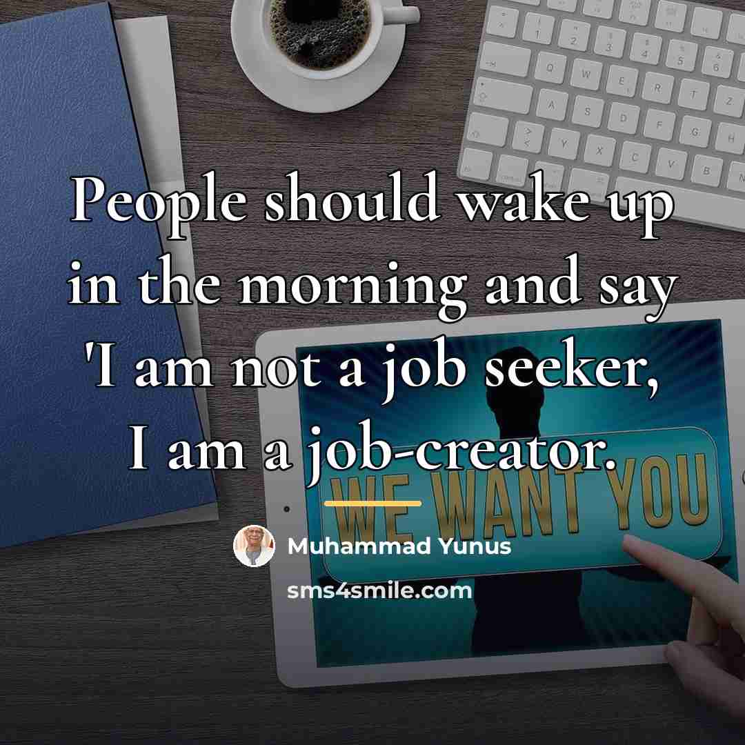 “People should wake up in the morning and say 'I…” quote by Muhammad Yunus