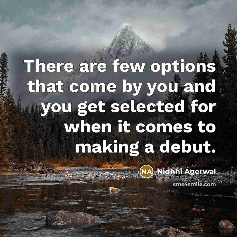 “There are few options that come by you and you…” quote by Nidhhi Agerwal