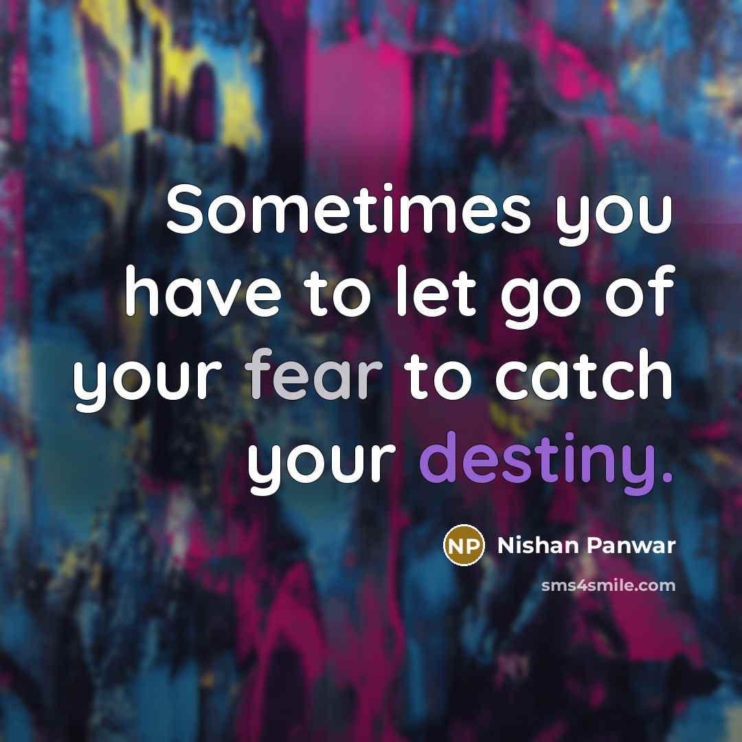 “Sometimes you have to let go of your fear to…” quote by Nishan Panwar