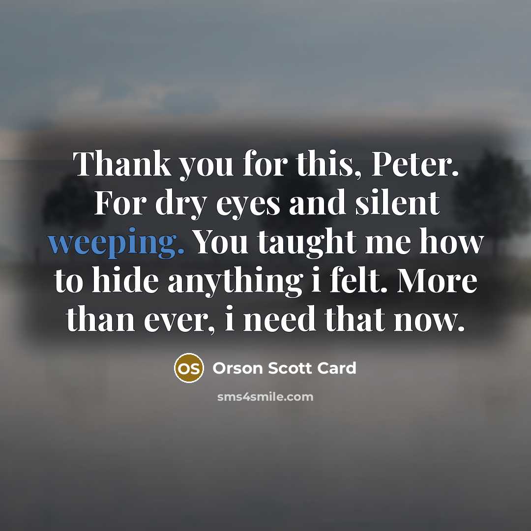 “Thank you for this, Peter. For dry eyes and silent…” quote by Orson Scott Card