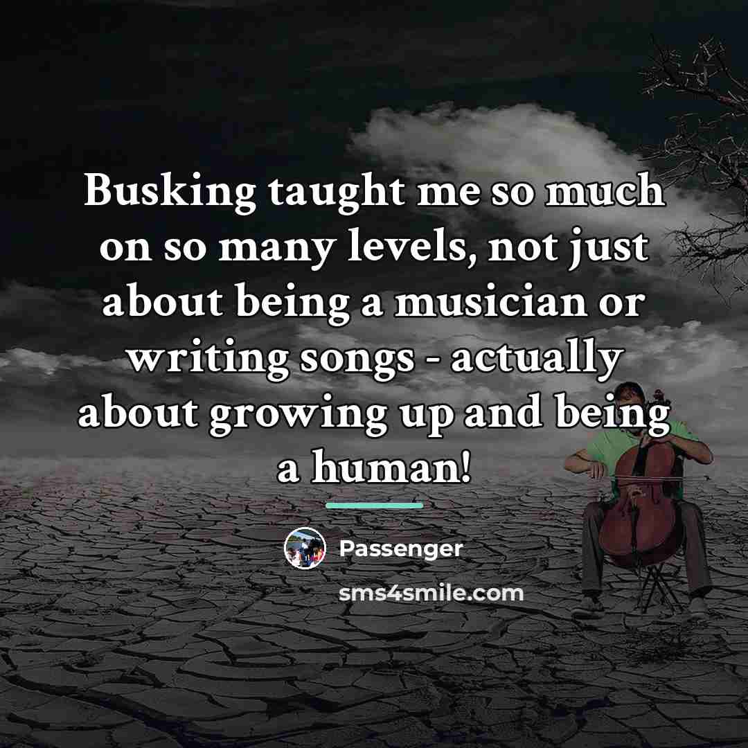 “Busking taught me so much on so many levels, not…” quote by Passenger