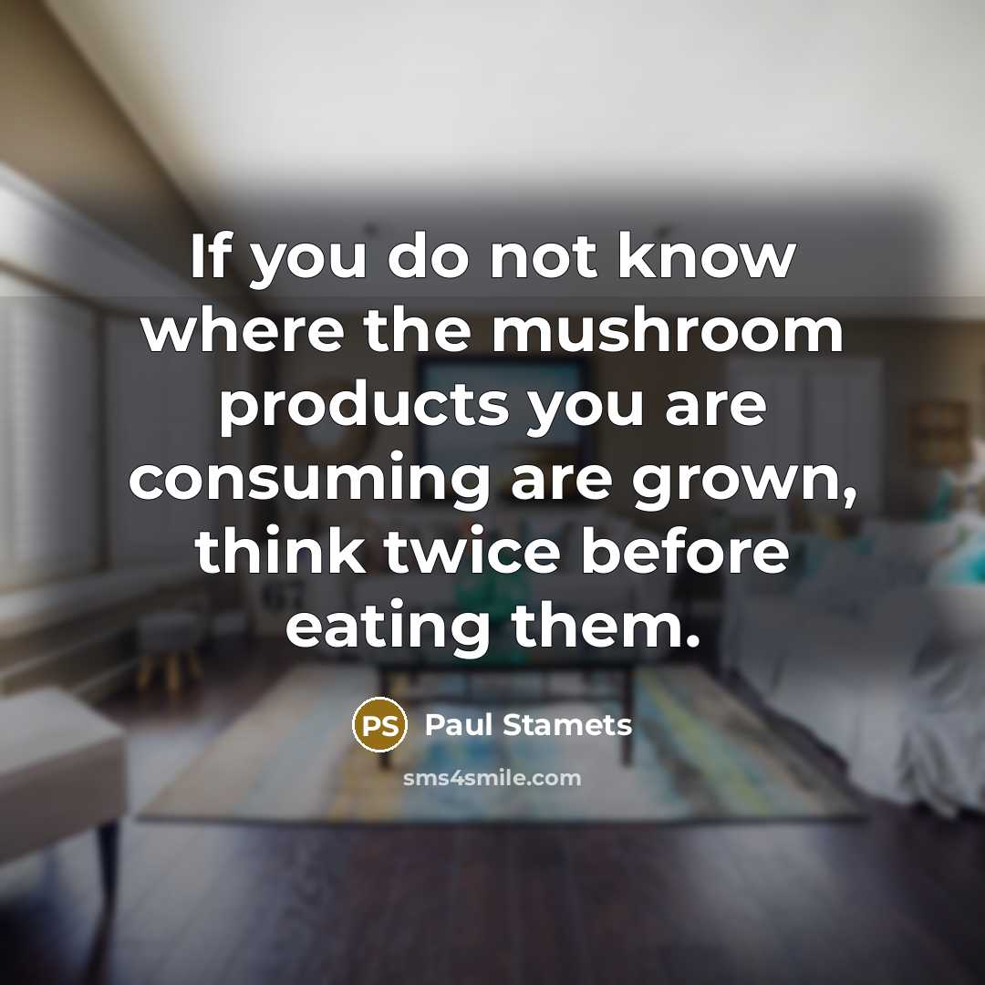 “If you do not know where the mushroom products you…” quote by Paul Stamets