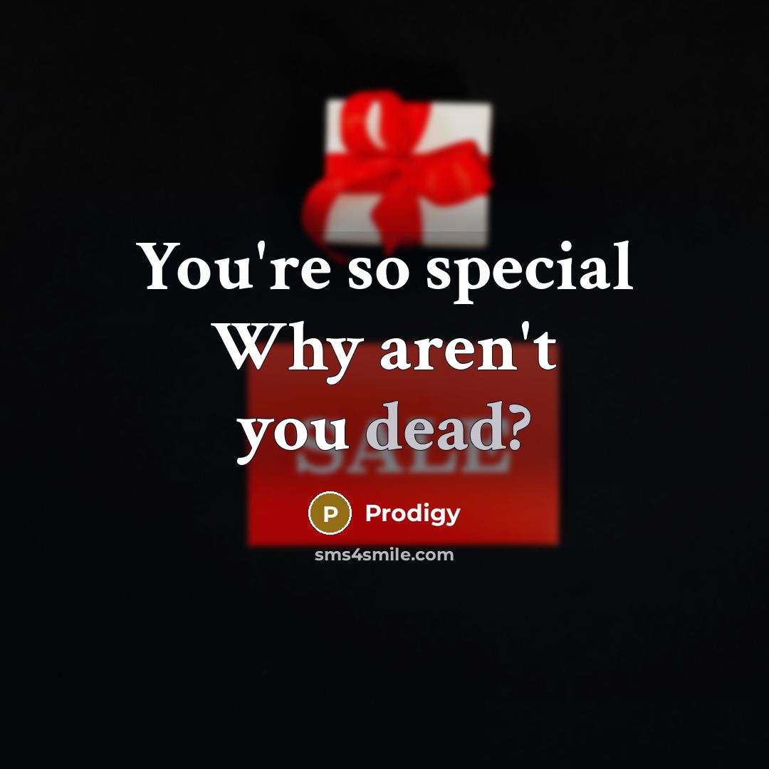 “You're so special Why aren't you dead?…” quote by Prodigy