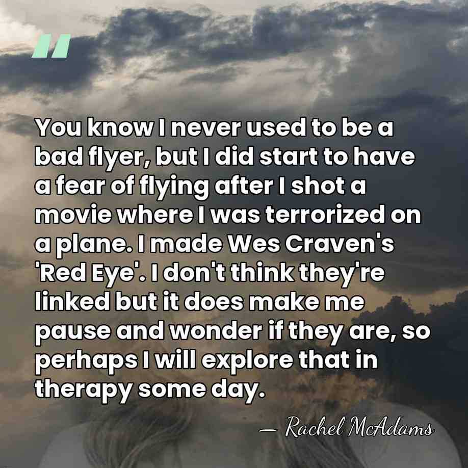 You know I never used to be a bad flyer, but I&hellip; - Rachel McAdams