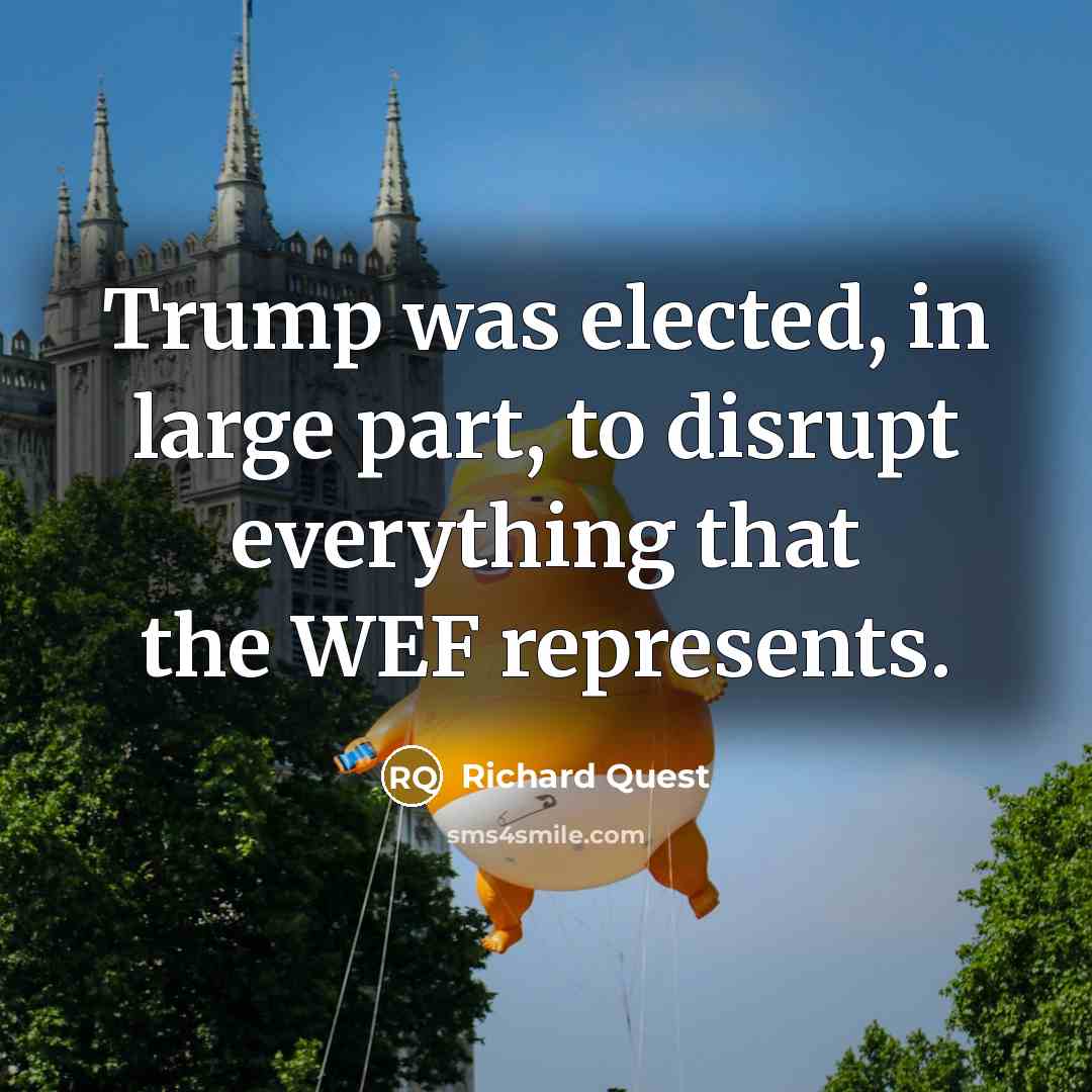 “Trump was elected, in large part, to disrupt everything that…” quote by Richard Quest