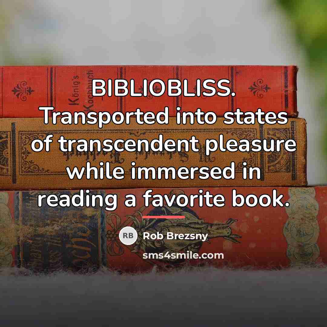 “BIBLIOBLISS. Transported into states of transcendent pleasure while immersed in…” quote by Rob Brezsny