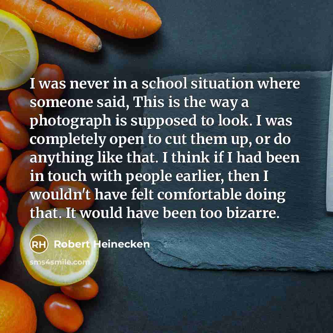 “I was never in a school situation where someone said,…” quote by Robert Heinecken