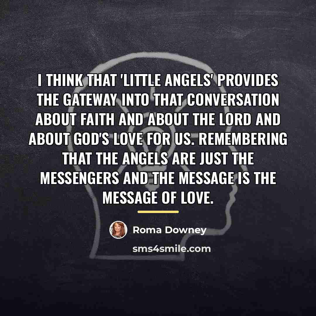 “I think that 'Little Angels' provides the gateway into that…” quote by Roma Downey