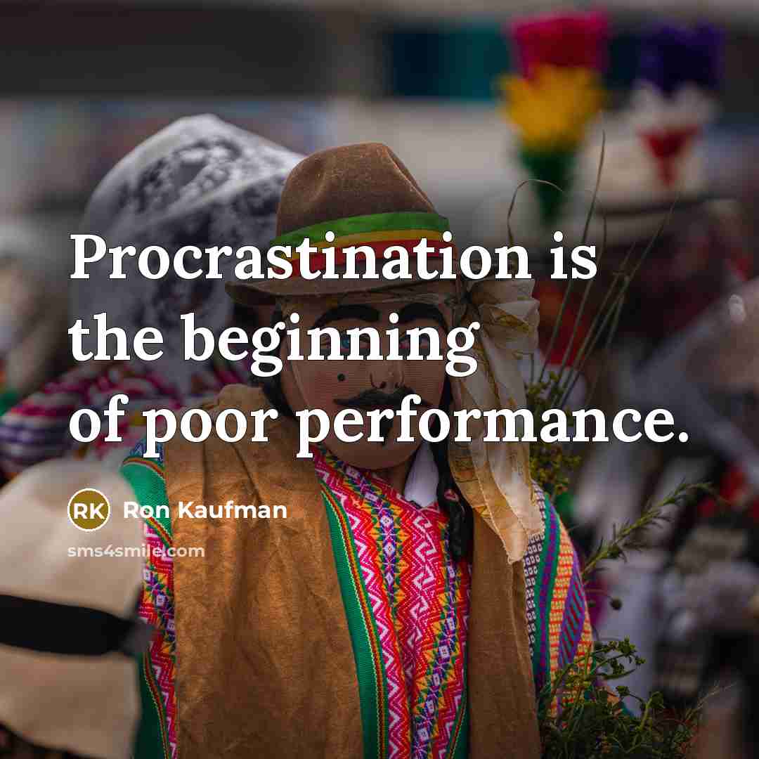 “Procrastination is the beginning of poor performance.…” quote by Ron Kaufman