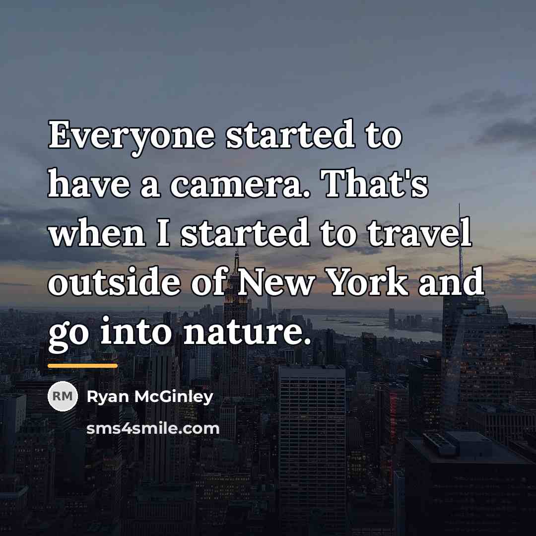 “Everyone started to have a camera. That's when I started…” quote by Ryan McGinley