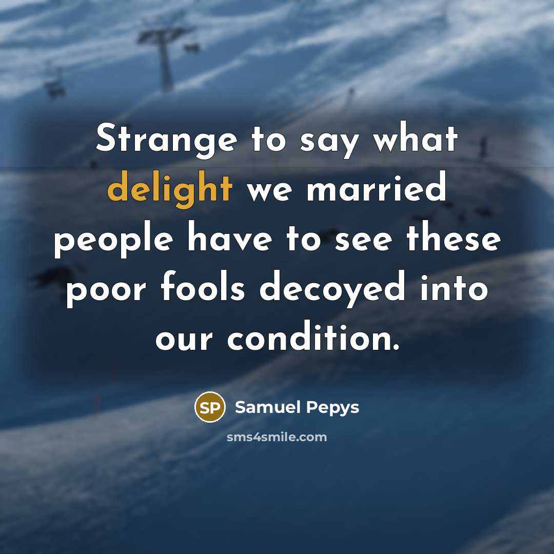 “Strange to say what delight we married people have to…” quote by Samuel Pepys