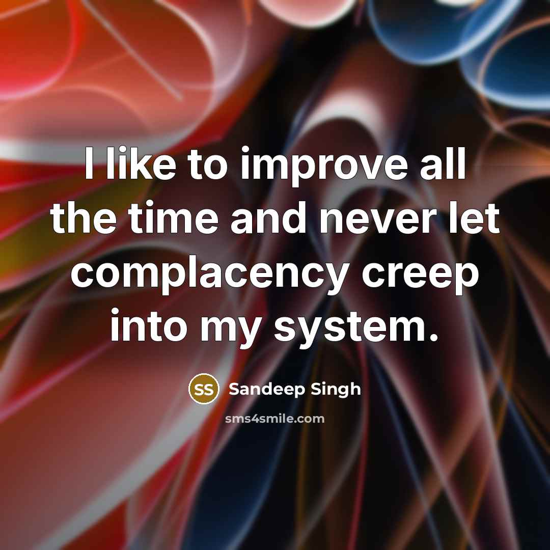 “I like to improve all the time and never let…” quote by Sandeep Singh