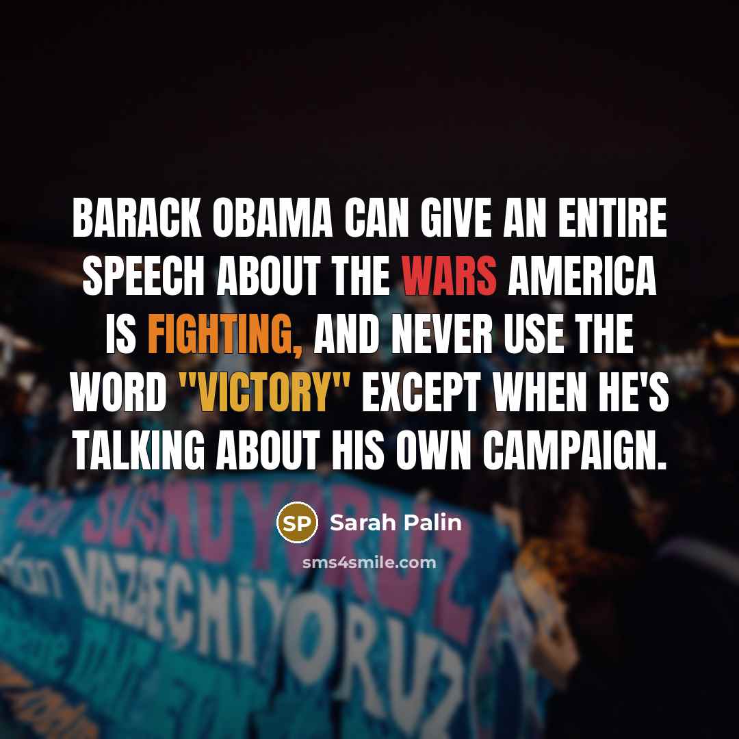 “Barack Obama can give an entire speech about the wars…” quote by Sarah Palin