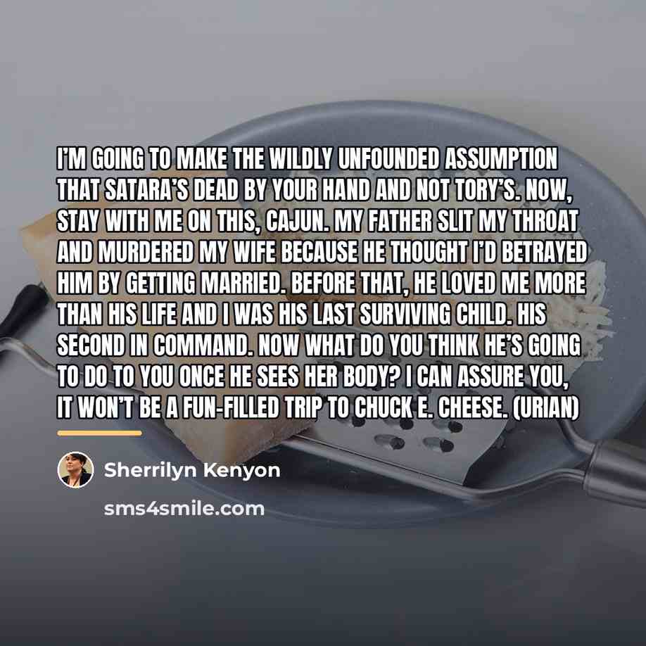 “I’m going to make the wildly unfounded assumption that Satara’s…” quote by Sherrilyn Kenyon