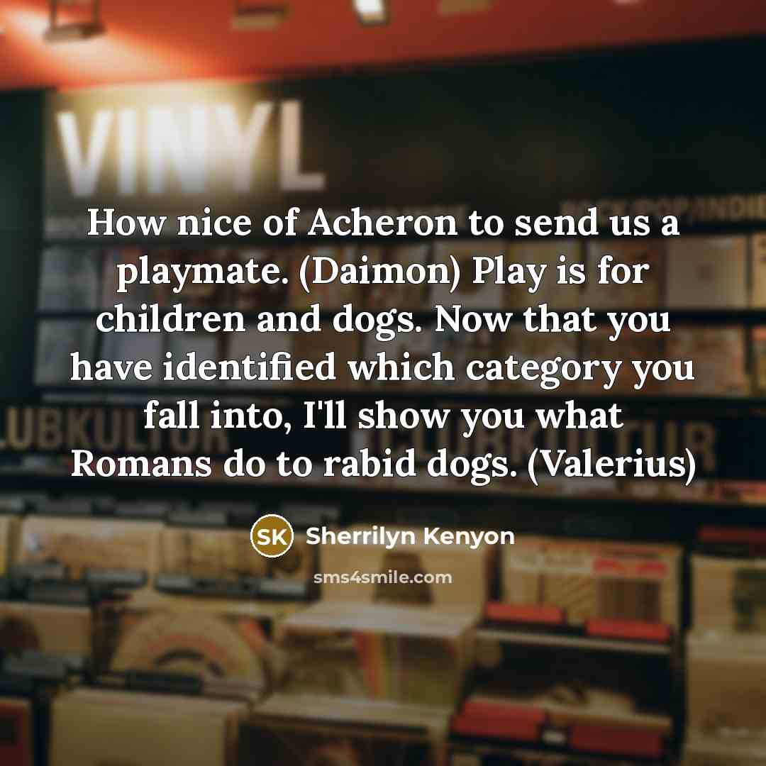 “How nice of Acheron to send us a playmate. (Daimon)…” quote by Sherrilyn Kenyon