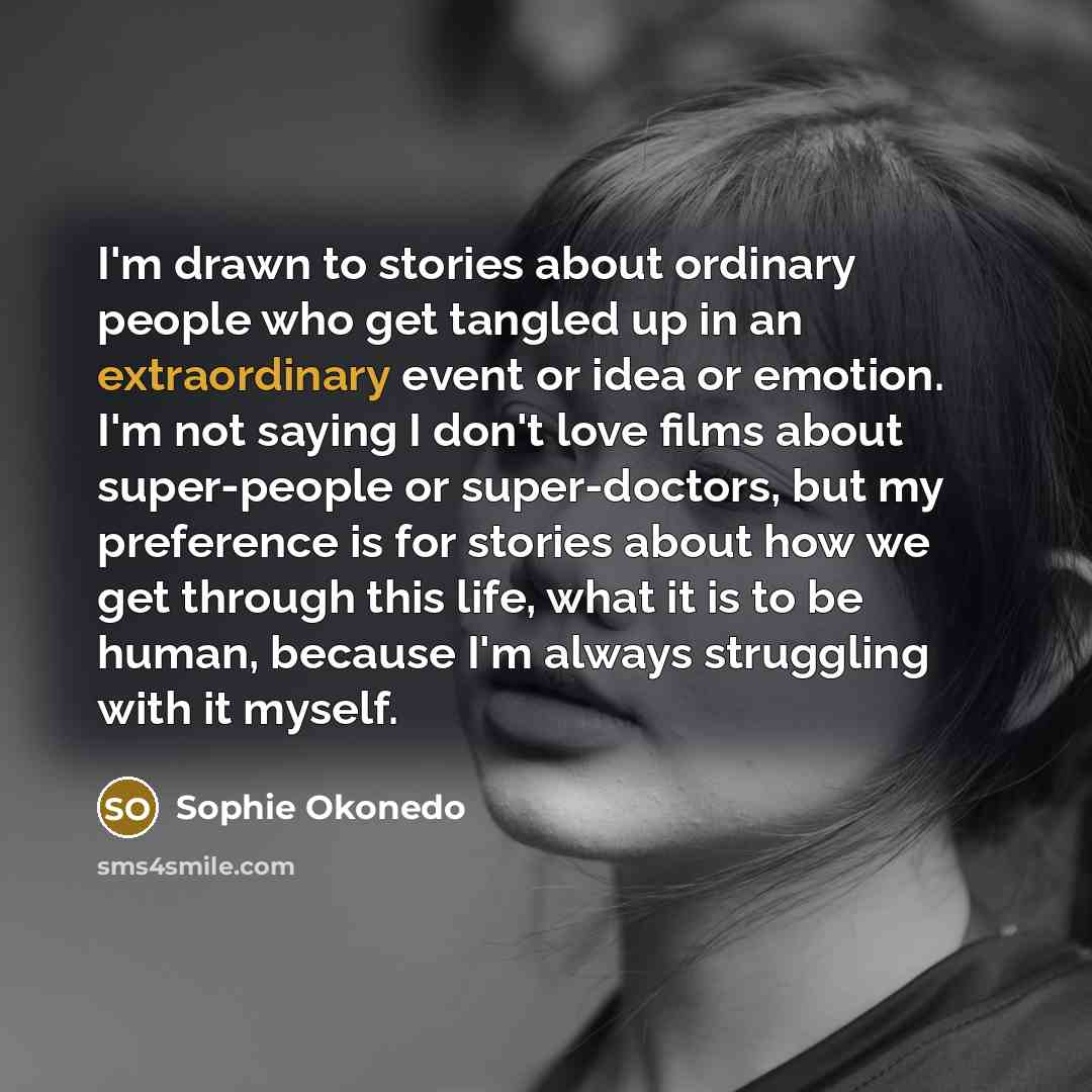 “I'm drawn to stories about ordinary people who get tangled…” quote by Sophie Okonedo