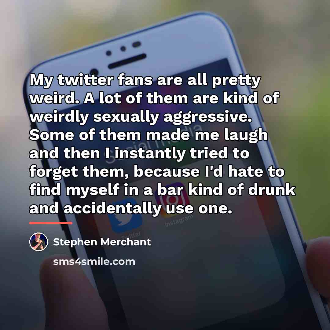 “My twitter fans are all pretty weird. A lot of…” quote by Stephen Merchant