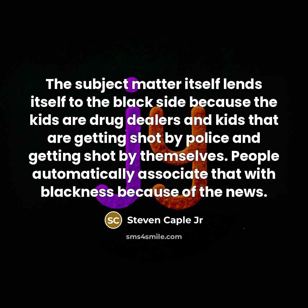 “The subject matter itself lends itself to the black side…” quote by Steven Caple Jr