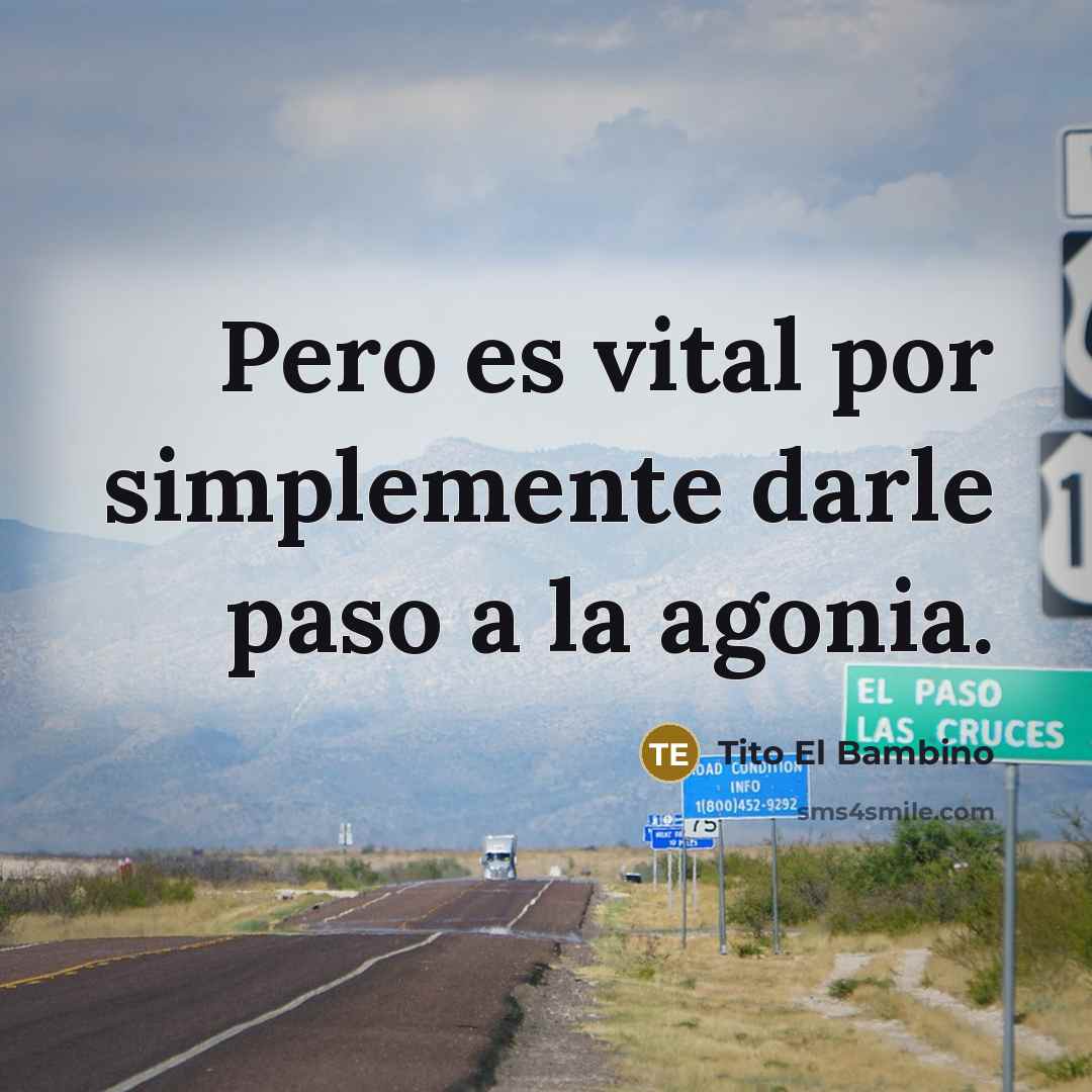 “Pero es vital por simplemente darle paso a la agonia.…” quote by Tito El Bambino