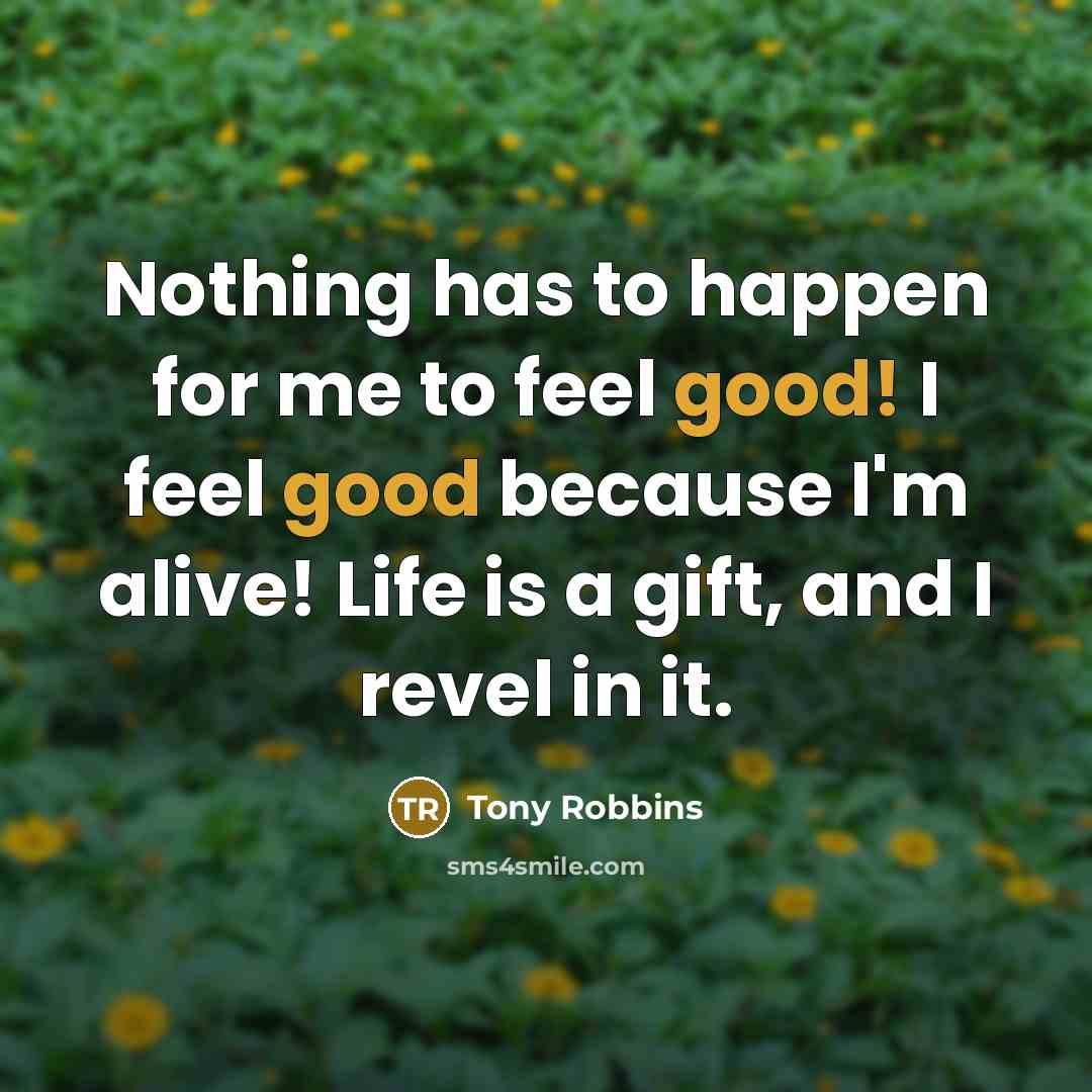 “Nothing has to happen for me to feel good! I…” quote by Tony Robbins