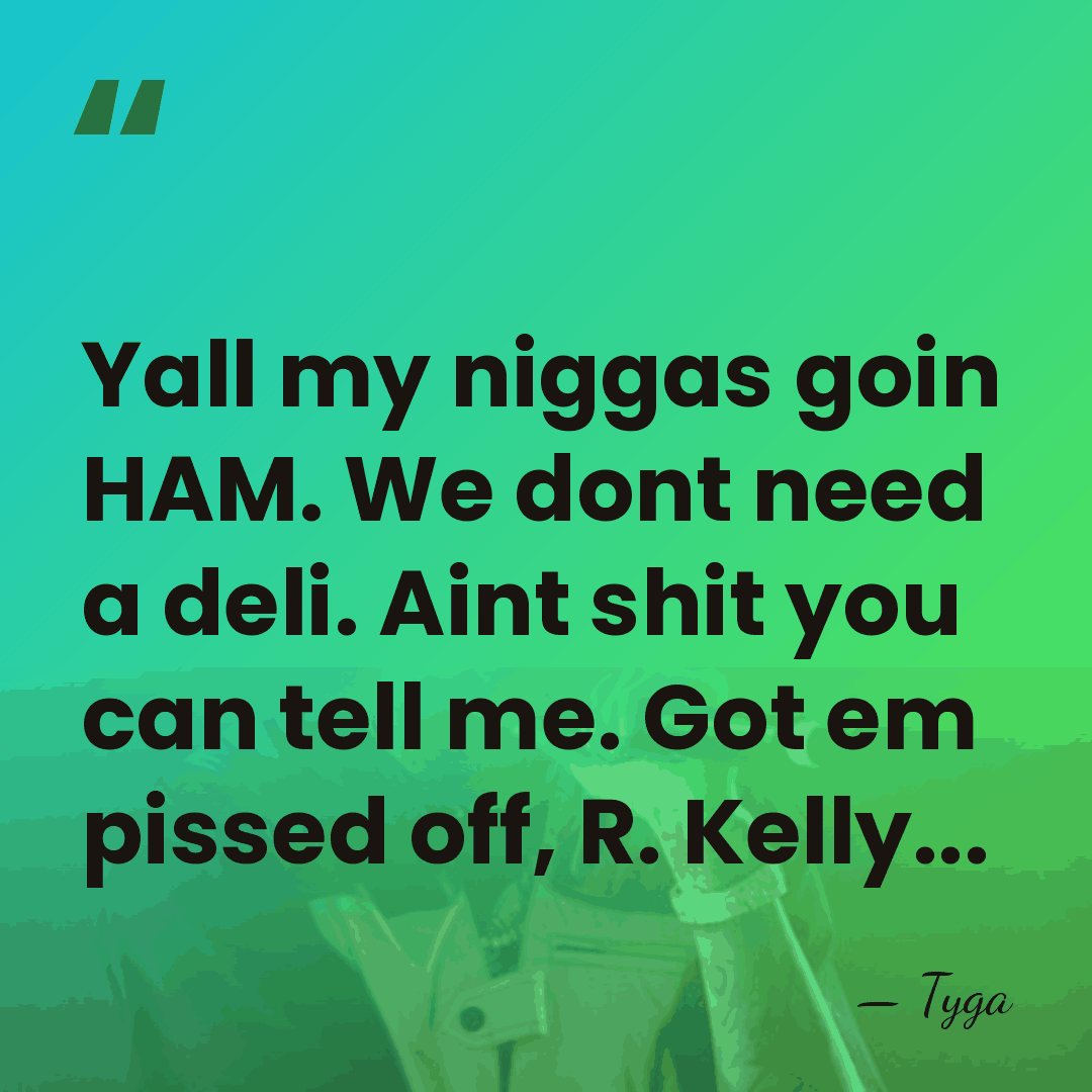 Yall my niggas goin HAM. We dont need a deli. Aint shit&hellip; - Tyga
